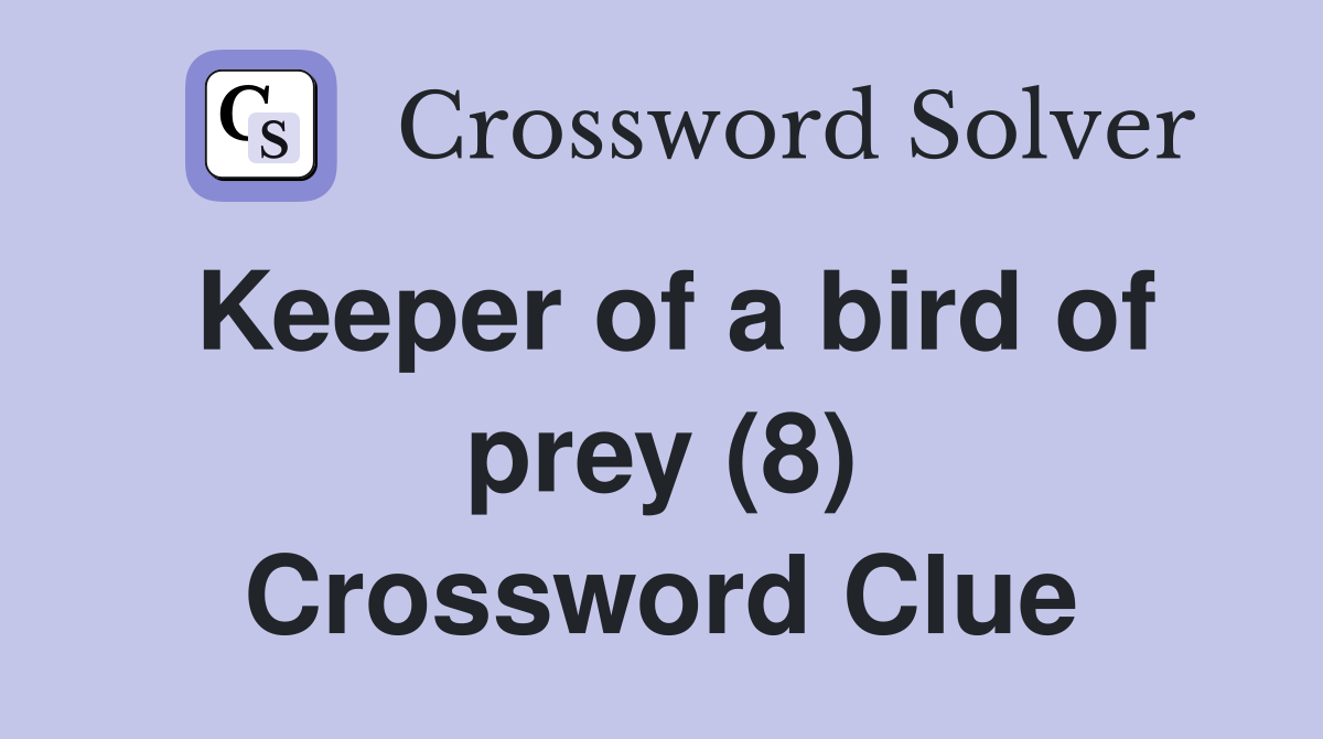 Keeper of a bird of prey (8) Crossword Clue Answers Crossword Solver